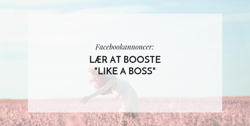 Lær at booste facebookannoncer "like a boss"